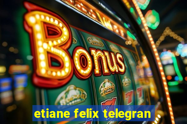 etiane felix telegran